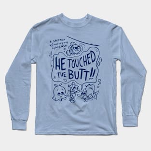 He Touched the Butt Long Sleeve T-Shirt